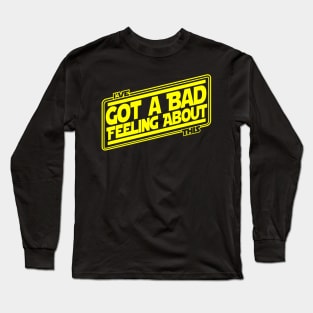 I've Got A Bad Feeling Long Sleeve T-Shirt